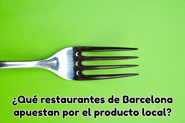 ¿Qué restaurantes de Barcelona apuestan por el producto local?